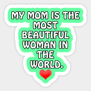 My Mom is the most Beautiful Woman in the World - I Love You Mommy Sticker